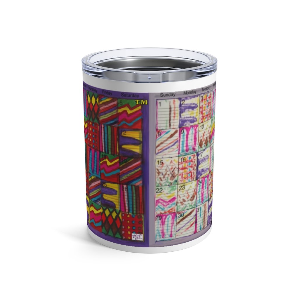 Tumbler 10oz: "Psychedelic Calendar(tm)" - Vibrant/Seeped - No Text - MiE Designs Shop. 2 calendars, 1 colorful, the other a "bonus" print with alternating patterns as days.