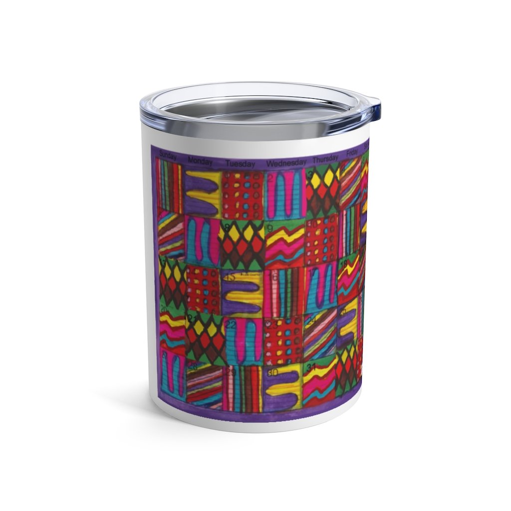 Tumbler 10oz: "Psychedelic Calendar(tm)" - Vibrant/Seeped - No Text - MiE Designs Shop. 2 calendars, 1 colorful, the other a "bonus" print with alternating patterns as days.